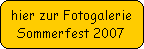 hier zur Fotogalerie
Sommerfest 2007